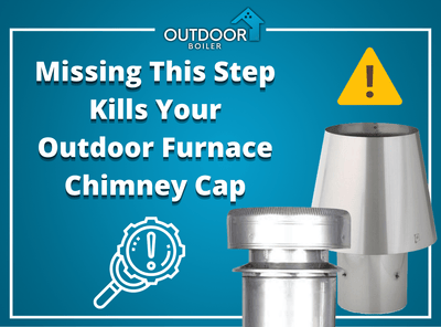 Missing This Step Kills Your Outdoor Furnace Chimney Cap