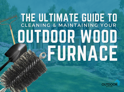 Complete Guide to Cleaning & Maintaining Your Outdoor Wood Furnace