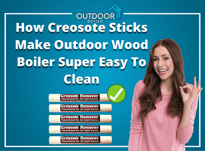 How Creosote Sticks Make Outdoor Wood Boiler Super Easy To Clean