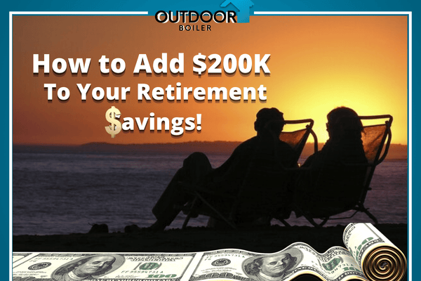 Outdoor Furnace: How to Add $200,000 to Your Retirement Savings