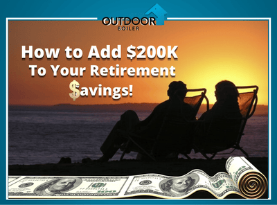 Outdoor Furnace: How to Add $200,000 to Your Retirement Savings