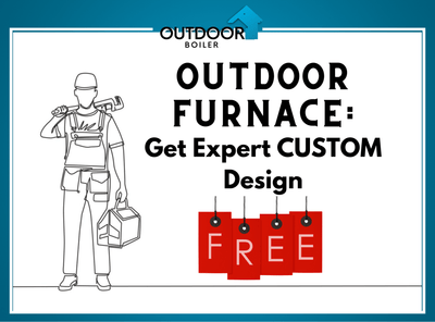 "Outdoor Furnace: Get Expert CUSTOM Design For FREE"