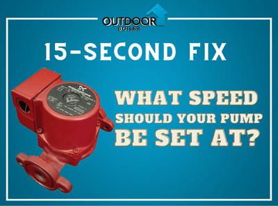 Outdoor Furnace: What Speed Should Your Pump Be Set At?