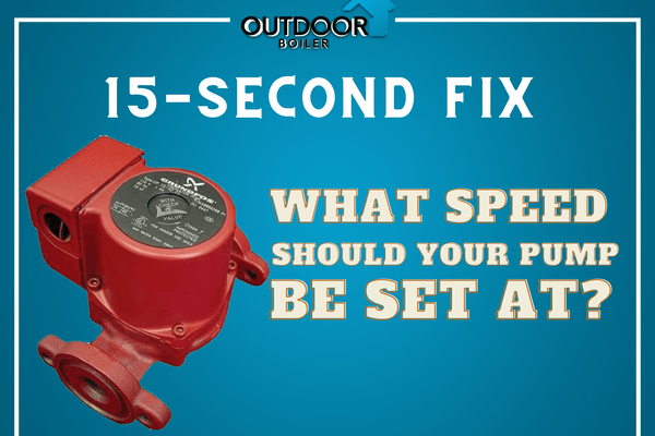 Outdoor Furnace: What Speed Should Your Pump Be Set At?
