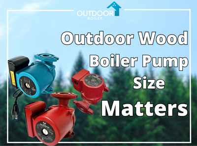 Outdoor Wood Boiler Pump Size Matters