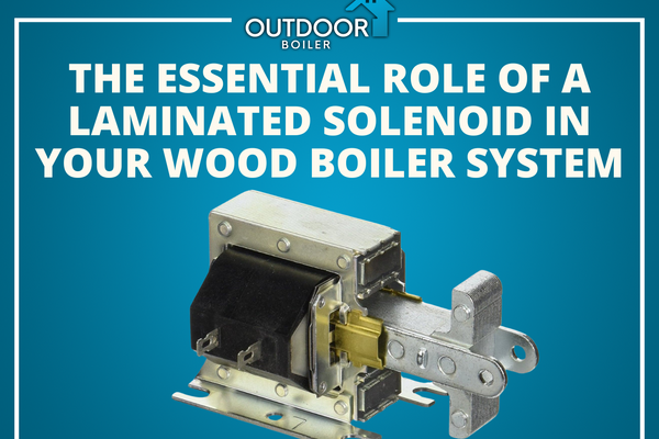 The Essential Role of a Laminated Solenoid in Your Wood Boiler System