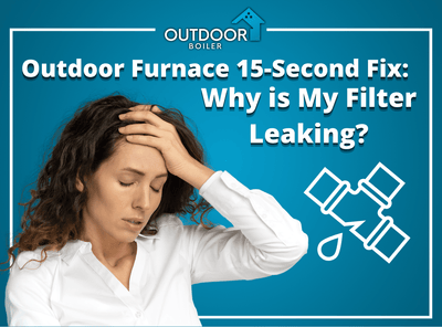 Outdoor Furnace 15-Second Fix: Why is My Filter Leaking?