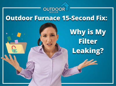 Outdoor Furnace 15-Second Fix: Why is My Filter Leaking?