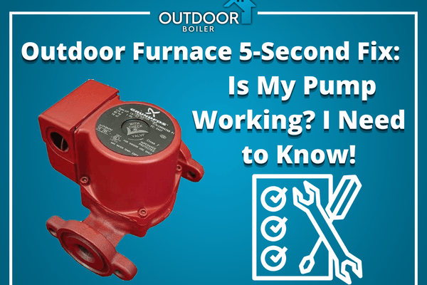 Outdoor Furnace 5-Second Fix: Is My Pump Working? I Need to Know!