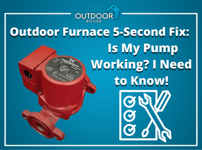 Outdoor Furnace 5-Second Fix: Is My Pump Working? I Need to Know!