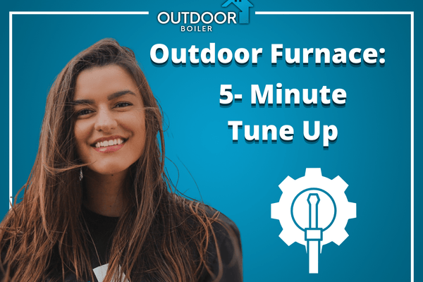Outdoor Furnace: 5- Minute Tune Up