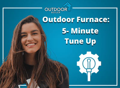Outdoor Furnace: 5- Minute Tune Up