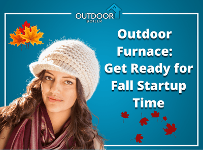 Outdoor Furnace: Get Ready for Fall Startup Time