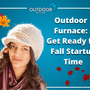 Outdoor Furnace: Get Ready for Fall Startup Time