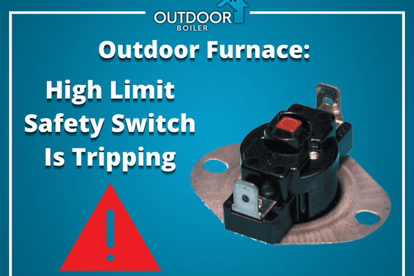 Outdoor Furnace: High Limit Safety Switch Is Tripping
