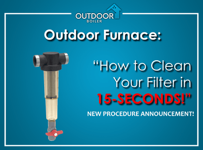 Outdoor Furnace: How To Clean Your Filter In 15 Seconds New Procedure Announcement!