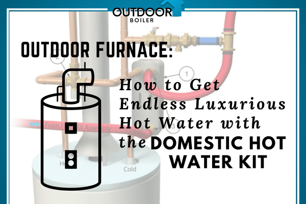 Outdoor Furnace: How To Get Endless Luxurious Hot Water with the Domestic Hot Water Kit