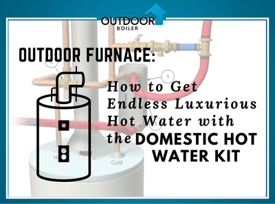 Outdoor Furnace: How To Get Endless Luxurious Hot Water with the Domestic Hot Water Kit