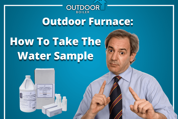 Outdoor Furnace: How To Take The Water Sample