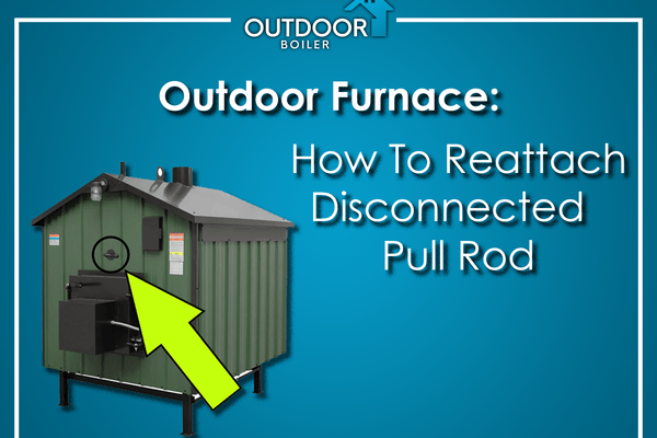 Outdoor Furnace: How To Reattach Disconnected Pull Rod