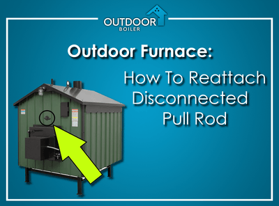 Outdoor Furnace: How To Reattach Disconnected Pull Rod