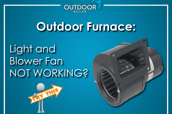 Outdoor Furnace: Light and Blower Fan Not Working? Try This!