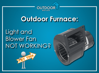 Outdoor Furnace: Light and Blower Fan Not Working? Try This!