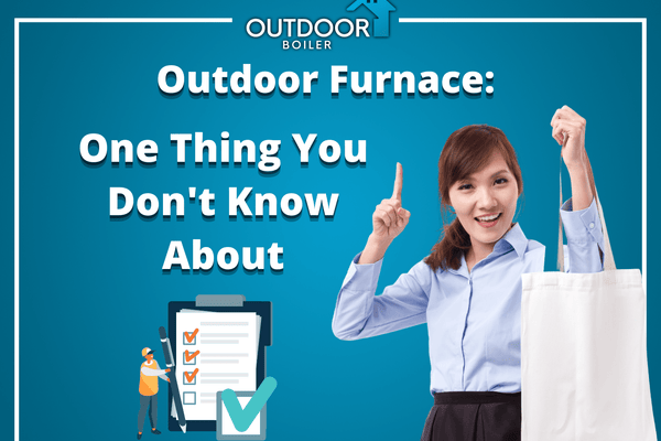 Outdoor Furnace: One Thing You Don't Know About