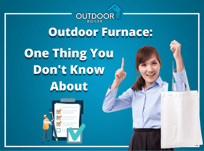 Outdoor Furnace: One Thing You Don't Know About