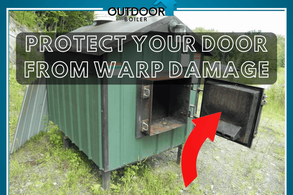 Outdoor Furnace: Protect Your Door From Warp Damage!