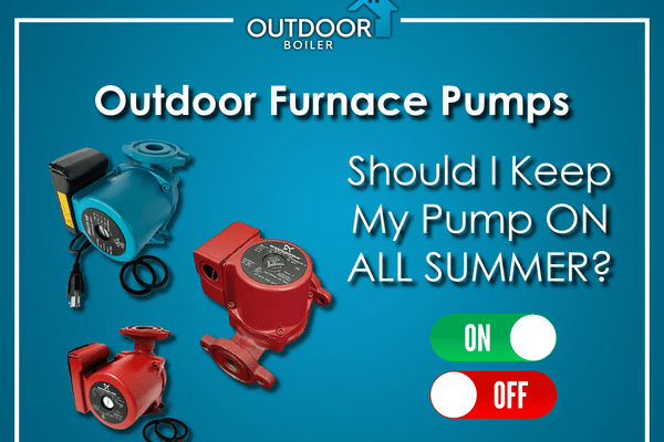 Outdoor Furnace: Should I Keep My Pump ON All Summer?
