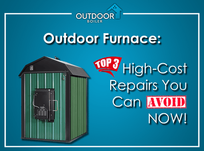 Outdoor Furnace: Top 3 High-Cost Repairs You Can Avoid NOW