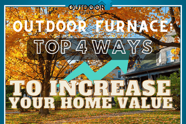 Outdoor Furnace: Top 4 Ways To Increase Your Home Value!