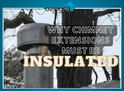 Outdoor Furnace: Why Chimney Extensions MUST Be Insulated