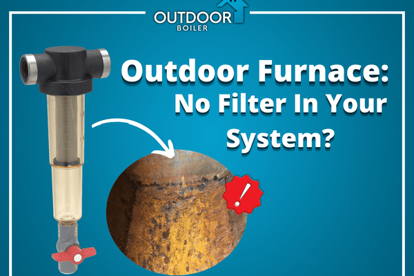 Outdoor Furnace: No Filter In Your System?