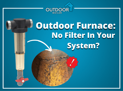 Outdoor Furnace: No Filter In Your System?