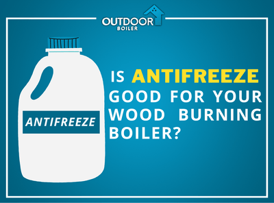 Is Using Antifreeze Good for Your Outdoor Wood-Burning Boiler?