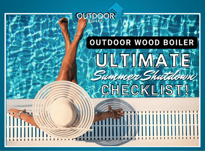 The Ultimate Outdoor Wood Boiler Summer Shutdown Checklist!
