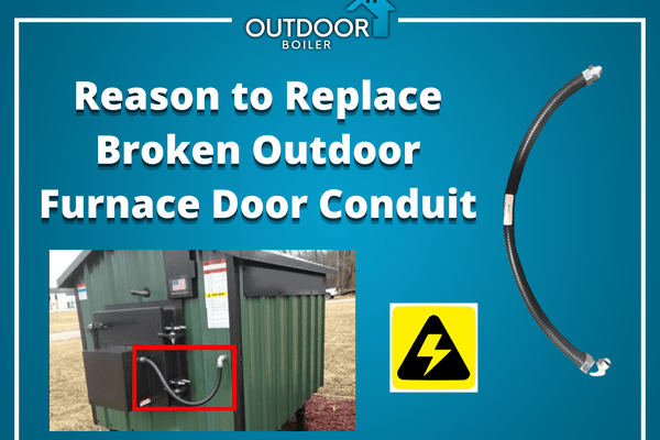 Outdoor Furnace: #1 Reason to Replace Damaged Door Conduit