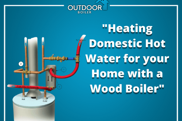 Heating Domestic Hot Water for your Home with a Wood Boiler