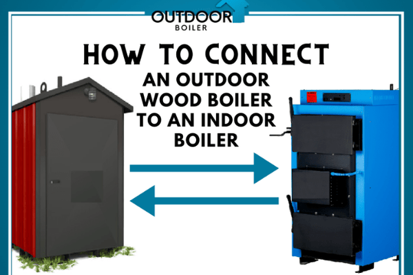How to Connect An Outdoor Wood Boiler to An Indoor Boiler