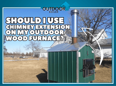 Should I Use Chimney Extension on My Outdoor Wood Furnace?