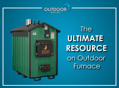 The Ultimate Resource On Outdoor Furnaces
