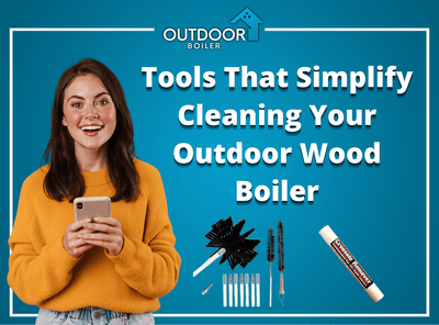 Tools That Simplify Cleaning Your Outdoor Wood Boiler