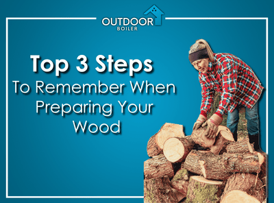 3 Steps In Preparing Wood for Your Outdoor Wood Boiler