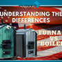 Understanding the Differences Between Furnaces and Boilers