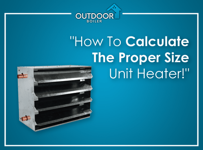 Outdoor Furnace: How To Calculate The Proper Size Unit Heater!
