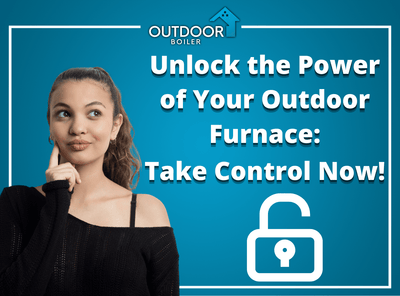 Unlock the Power of Your Outdoor Furnace: Take Control Now!