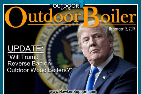 Update: Will Trump Reverse Ban on Outdoor Boilers?