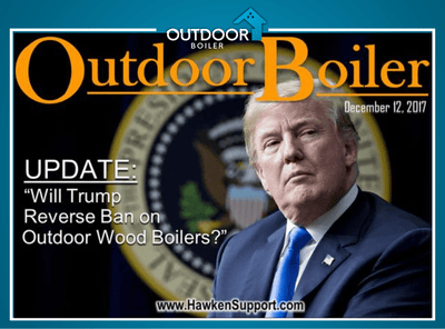 Update: Will Trump Reverse Ban on Outdoor Boilers?